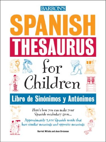 Spanish thesaurus for children = Libro de sinónimos y antónimos